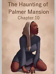 The Haunting Of The Palmer Mansion by JDSeal, Chapter 010