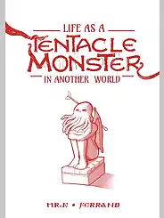 Life as a Tentacle Monster in Another World by Mr.E, Chapter 01