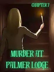 Murder At Palmer Lodge by Laimov , RawlyRawls, Chapter 07